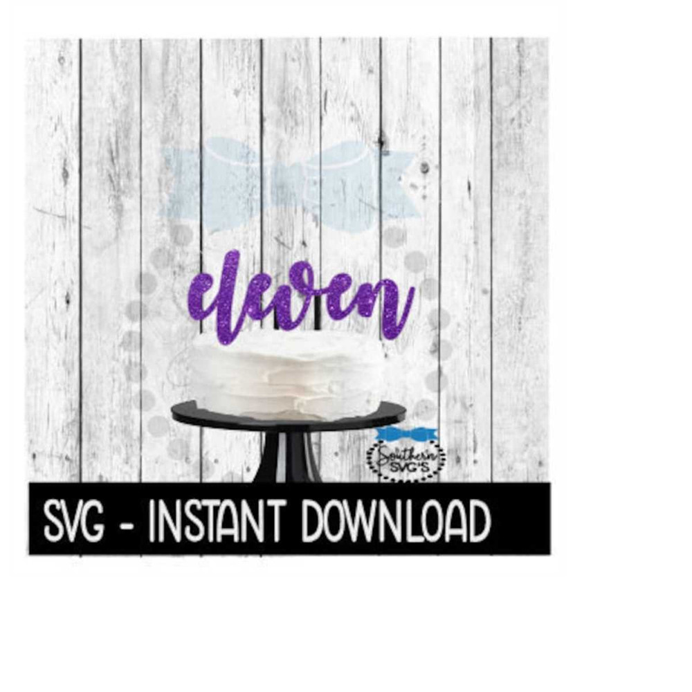 MR-259202320434-cake-topper-svg-file-eleven-11th-birthday-cake-topper-svg-image-1.jpg