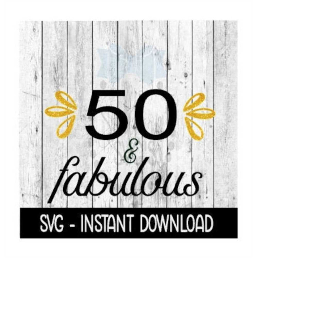 MR-2592023204426-50-and-fabulous-svg-svg-files-instant-download-cricut-cut-image-1.jpg