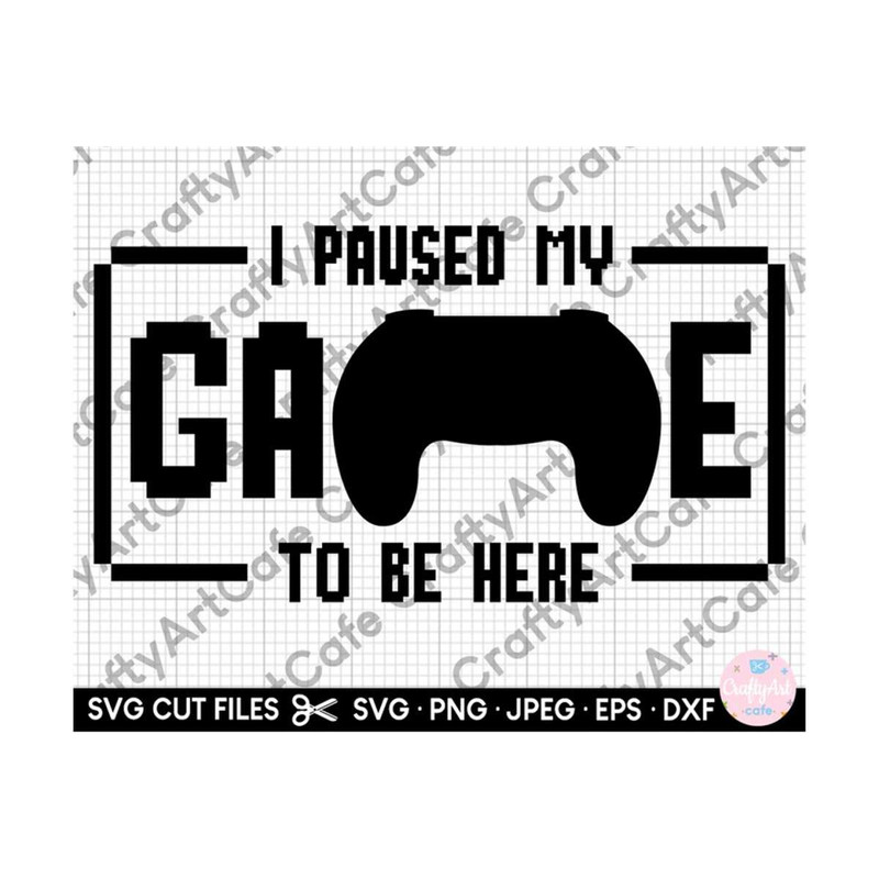 MR-2592023204549-i-paused-my-hame-to-be-here-svg-gaming-svg-gamer-svg-cricut-image-1.jpg