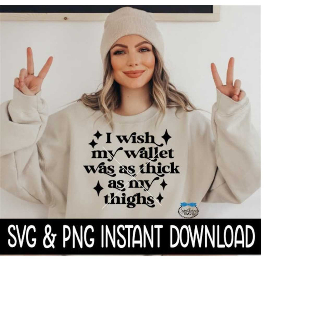 MR-2592023204627-i-wish-my-wallet-was-as-thick-as-my-thighs-svg-png-sarcastic-image-1.jpg