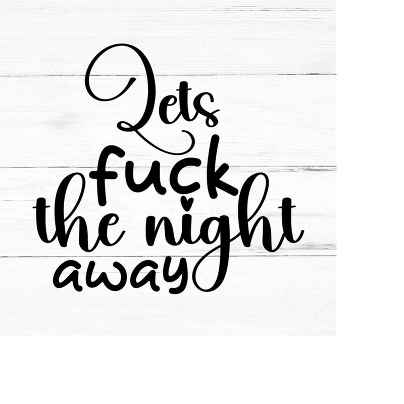 MR-2592023205456-lets-fuck-the-night-away-swear-adult-sarcastic-svg-funny-image-1.jpg