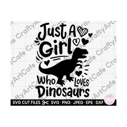 just a girl who loves dinosaurs svg for cricut dinosaur lover svg for kids dino svg dino png