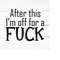 MR-2592023205820-after-this-i-am-off-for-a-fuck-swear-adult-sarcastic-svg-image-1.jpg