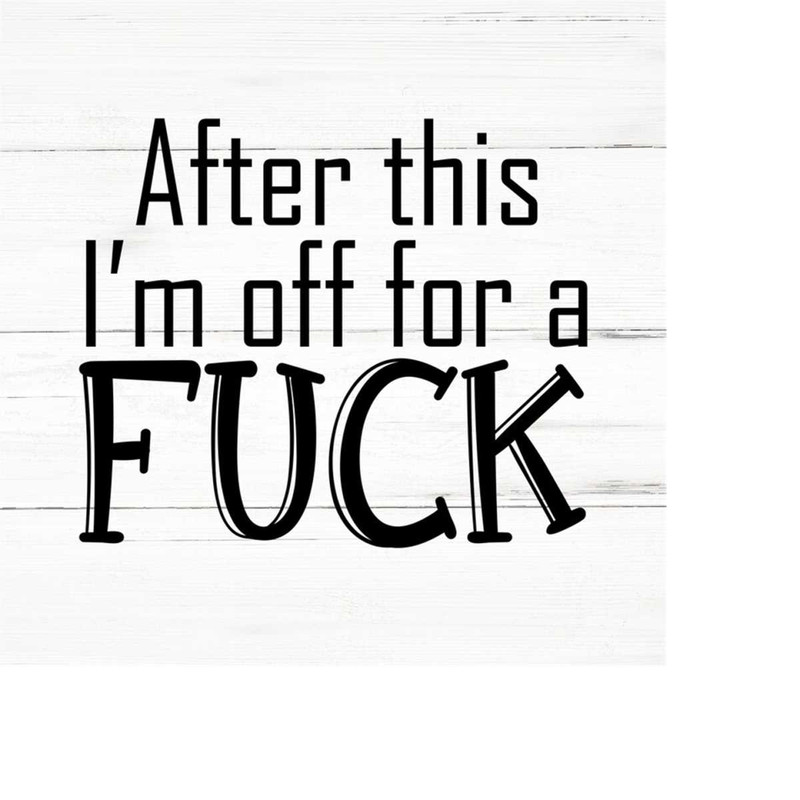 MR-2592023205820-after-this-i-am-off-for-a-fuck-swear-adult-sarcastic-svg-image-1.jpg