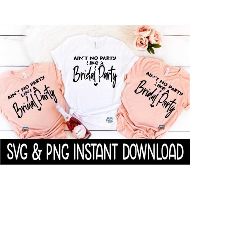 MR-259202321841-aint-no-party-like-a-bridal-party-svg-bridal-party-tees-image-1.jpg