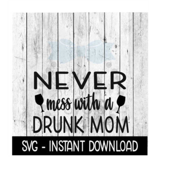 MR-2592023211226-never-mess-with-a-drunk-mom-svg-funny-wine-quotes-svg-files-image-1.jpg