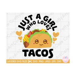 tacos svg for cricut tacos png taco kawaii svg taco lover just a girl who loves tacos eps dxf jpg