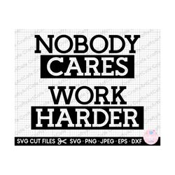 nobody cares work harder motivation fitness workout business entrepreneur