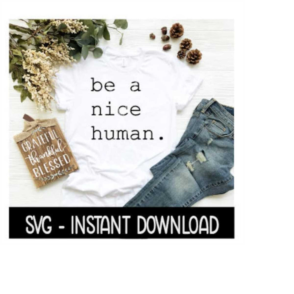 MR-259202321368-be-a-nice-human-svg-tee-shirt-svg-files-instant-download-image-1.jpg