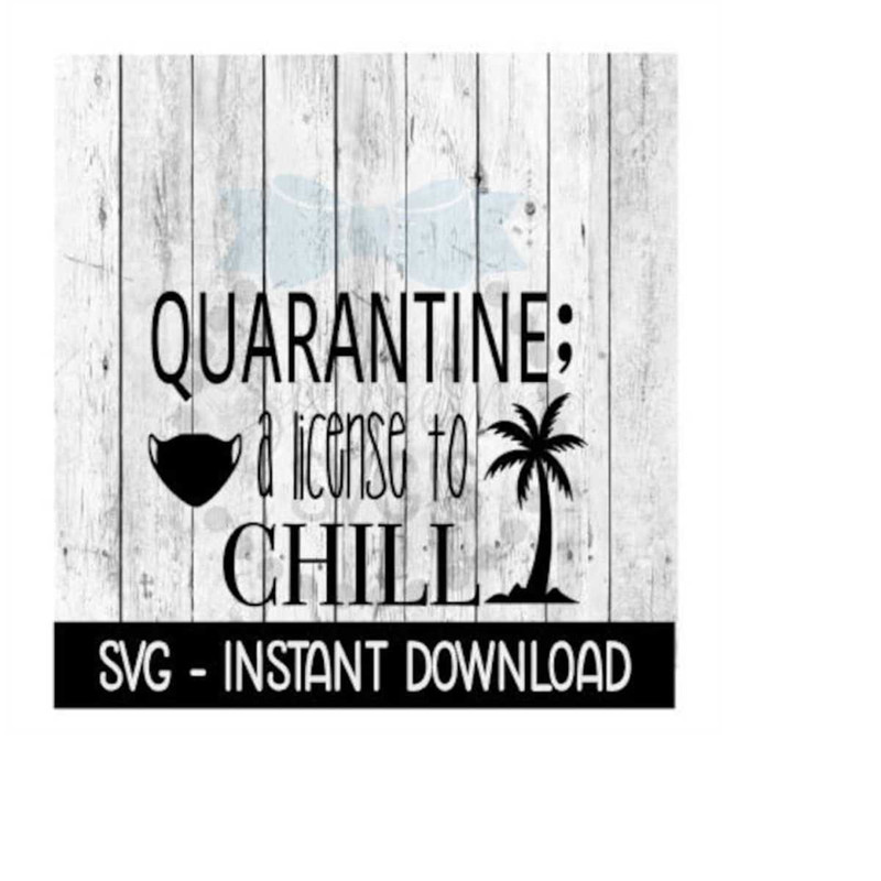 MR-259202321426-quarantine-a-license-to-chill-svg-wine-svg-files-july-4th-image-1.jpg