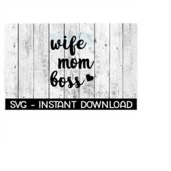 wife mom boss svg, svg files, instant download, cricut cut files, silhouette cut files, download, print