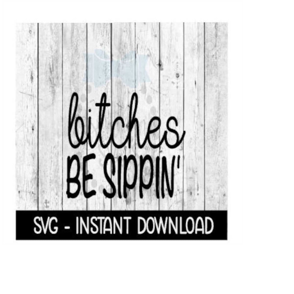 MR-2592023214823-bitches-be-sippin-funny-wine-quote-svg-svg-files-image-1.jpg