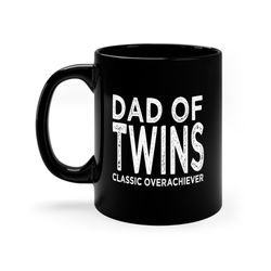 twins dad mug, dad of twins classic overachiever mug, surprise pregnancy gift for dad mug, father's day twin dad mug, hu
