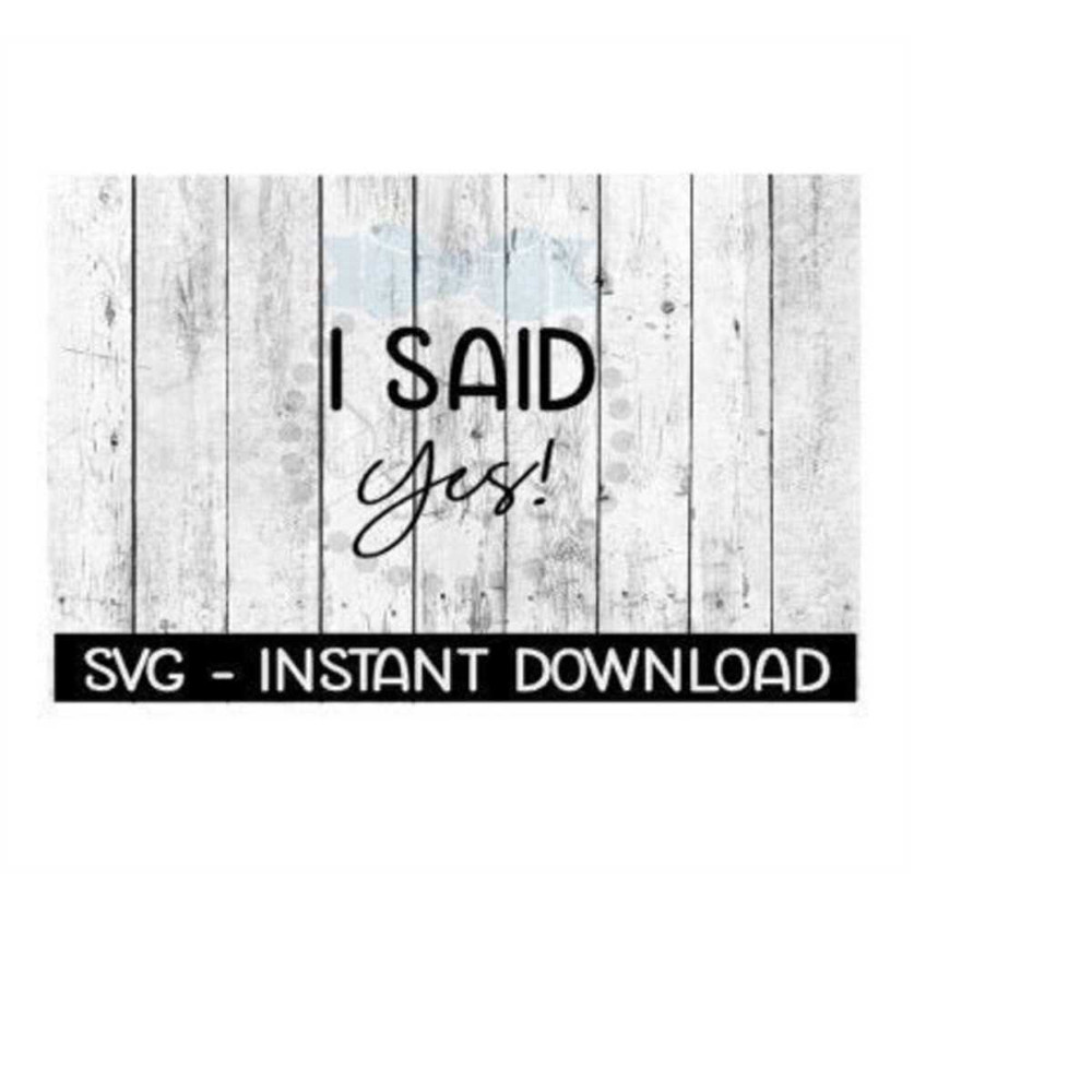 MR-259202322319-i-said-yes-svg-svg-files-instant-download-cricut-cut-files-image-1.jpg