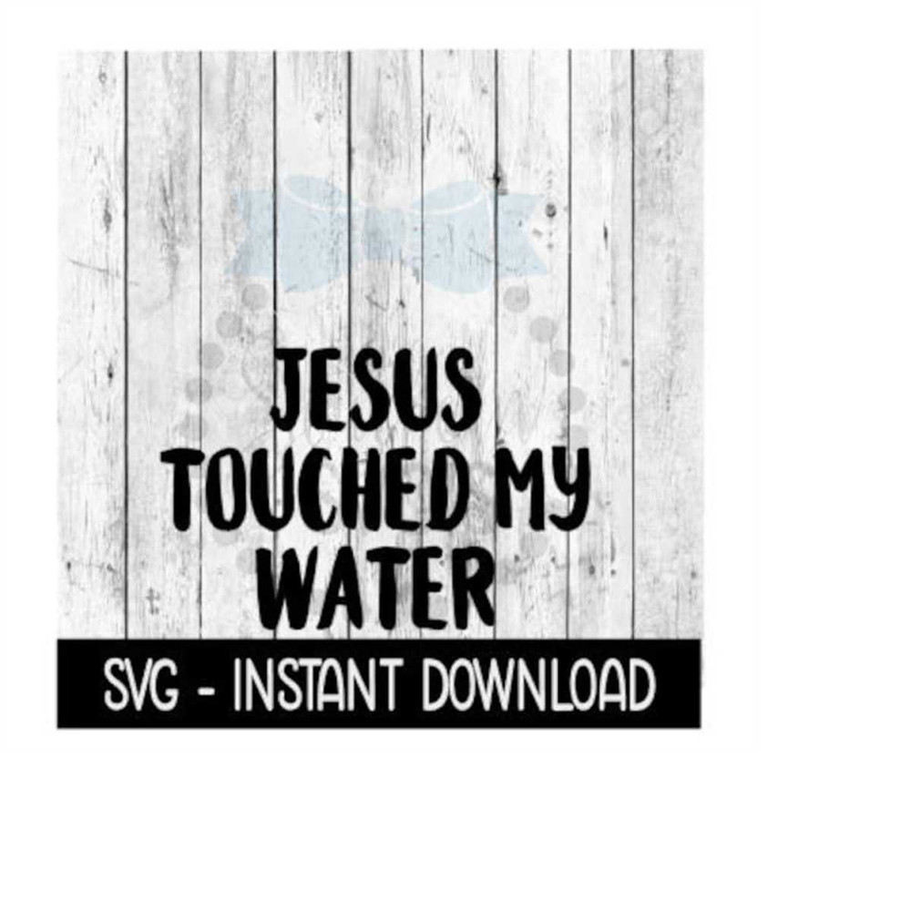 MR-259202322741-jesus-touched-my-water-svg-funny-wine-svg-files-instant-image-1.jpg