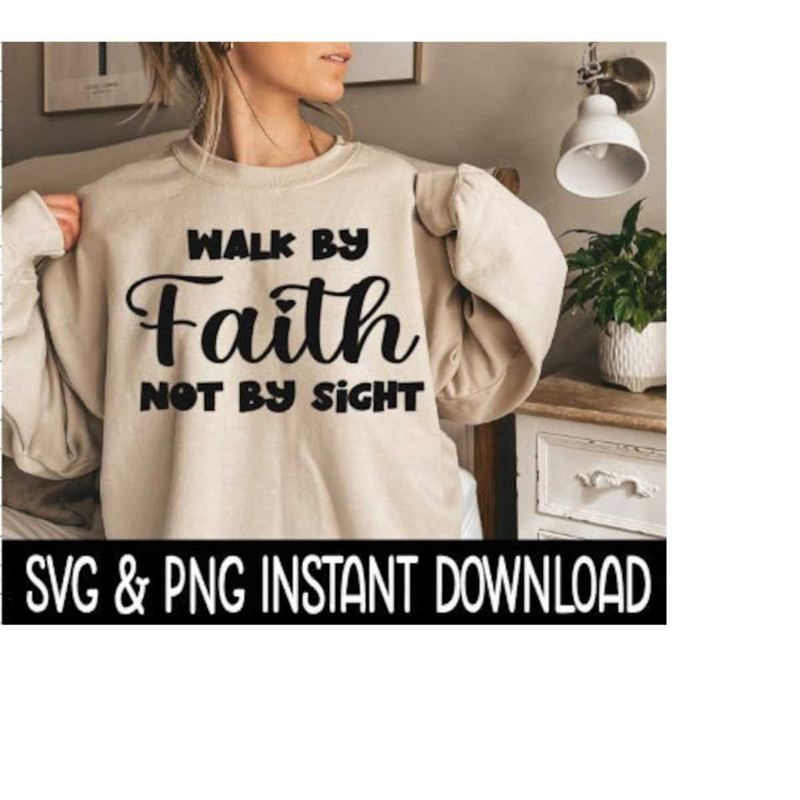 MR-2592023223146-walk-by-faith-not-by-sight-svg-png-sweatshirt-svg-files-tee-image-1.jpg