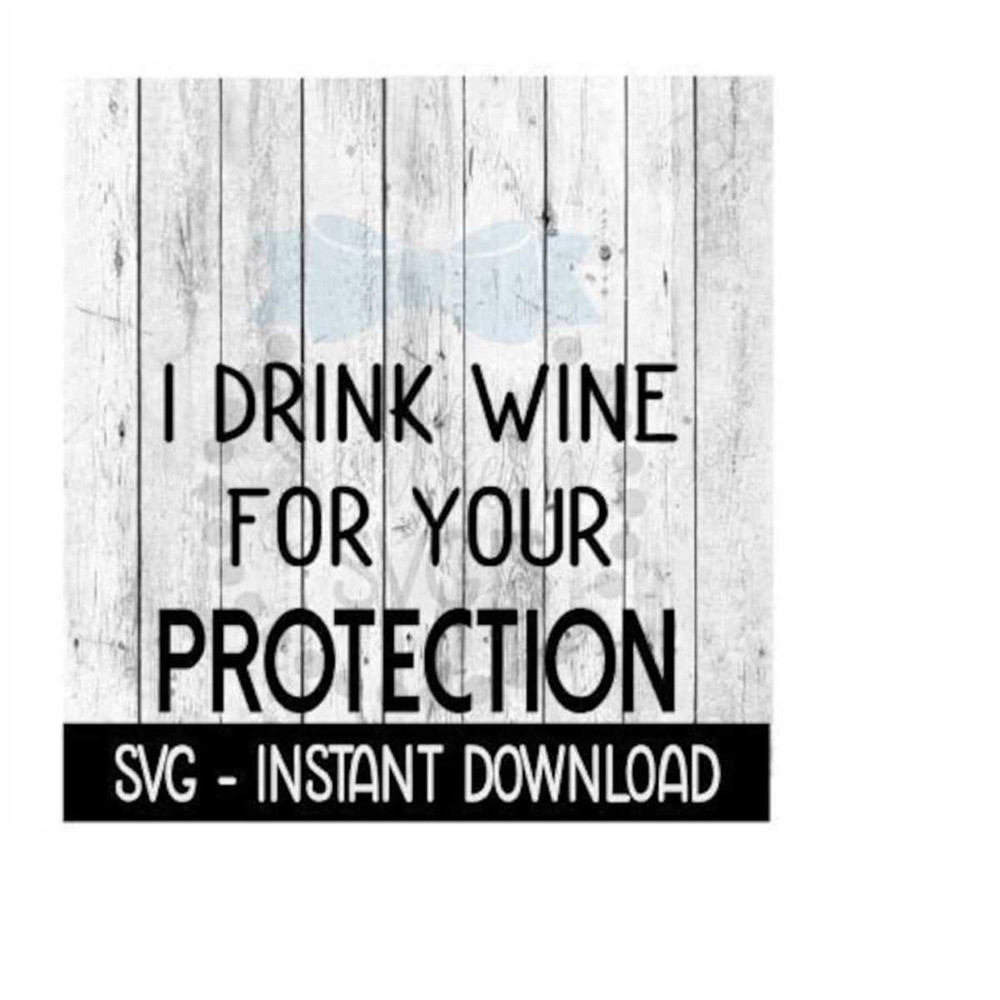 MR-2592023224939-i-drink-wine-for-your-protection-svg-funny-wine-svg-files-image-1.jpg