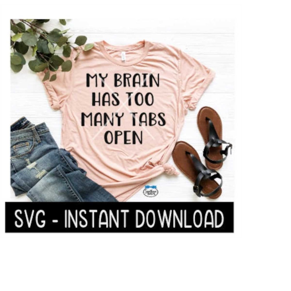 MR-25920232396-my-brain-has-too-many-tabs-open-svg-wine-svg-file-tee-shirt-image-1.jpg