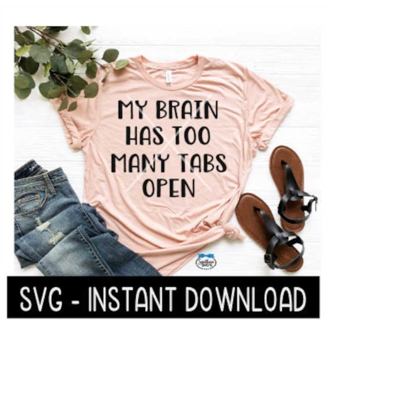 MR-25920232396-my-brain-has-too-many-tabs-open-svg-wine-svg-file-tee-shirt-image-1.jpg