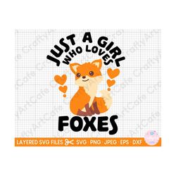just a girl who loves foxes svg for cricut just a girl who loves foxes png fox lover svg fox lover eps dxf jpg