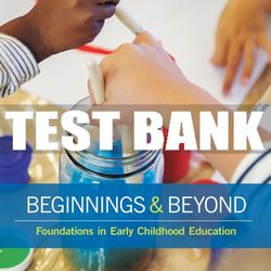 Test Bank For Beginnings & Beyond: Foundations in Early Childhood Education - 10th - 2017 All Chapters