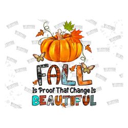 fall is proof that change is beautiful png, pumpkin png, fall vibes png, leopard, thankful design, sublimation design,di