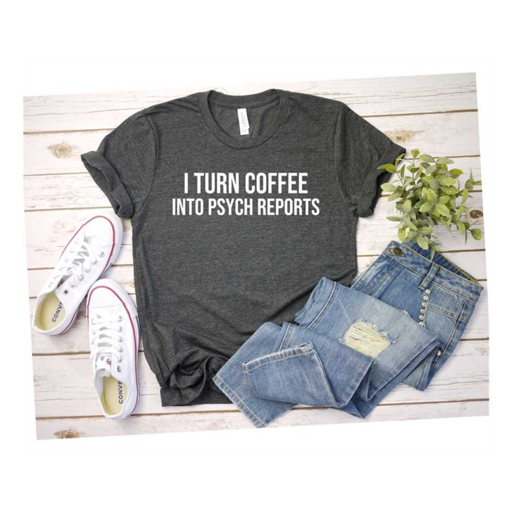 MR-269202381834-i-turn-coffee-into-psych-reports-shirt-school-psychologist-image-1.jpg