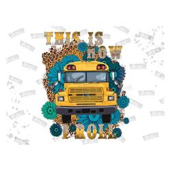 this is how i roll school bus png sublimation design, western school bus design, western school bus png, school bus subl