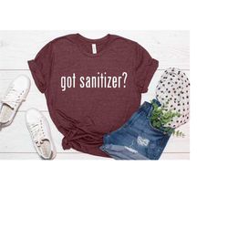 got sanitizer t-shirt , health message t-shirt, unisex shirts, family shirts, women shirts, funny shirts, custom shirt