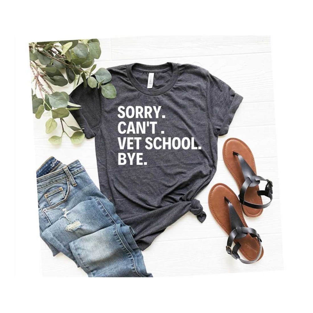 MR-269202383959-sorry-cant-vet-school-bye-shirt-funny-vet-shirt-image-1.jpg