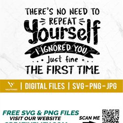 there's no need to repeat yourself i ignored you svg, funny saying svg, i don't care svg, introvert svg | digital cut fi