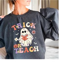 halloween sweatshirt, trick or teach sweatshirt, halloween pumpkin, funny halloween, halloween ghost, halloween spooky,