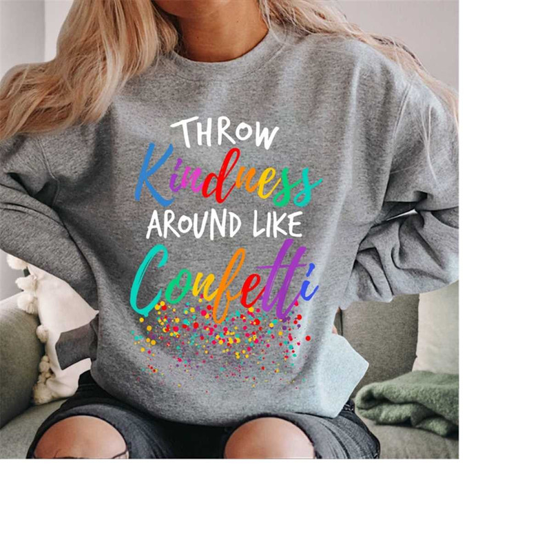 MR-269202310546-teacher-sweatshirt-throw-kindness-around-confetti-sweater-image-1.jpg
