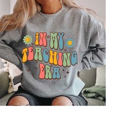 teacher sweatshirt, retro in my teaching era sweatshirt, teacher appreciation, funny teacher, teacher life shirt, new te