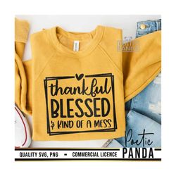 thankful blessed kind of mess svg png, fall svg, autumn svg, thanksgiving svg, fall shirt svg, thankful svg, funny fall