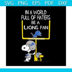 in a world full of haters be a lions fan svg