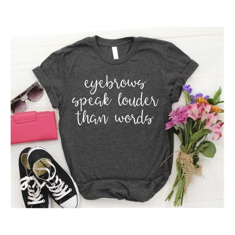 MR-2692023112140-eyebrows-speak-louder-than-words-tshirt-funny-shirt-gift-for-image-1.jpg