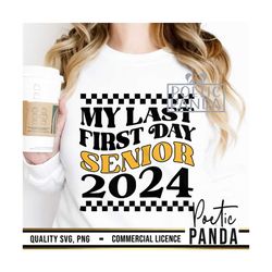 last first day senior 2024 svg png, graduation svg, senior 2024 svg, back to school svg, senior shirt svg, class of 2024