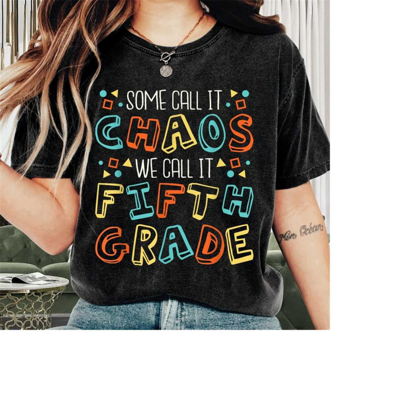 MR-269202311583-teacher-shirt-some-call-it-chaos-we-call-it-5th-grade-image-1.jpg