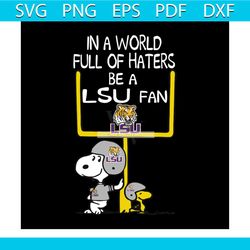 in a world full of haters be a lsu fan svg