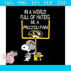 in a world full of haters be a mizzous fan svg