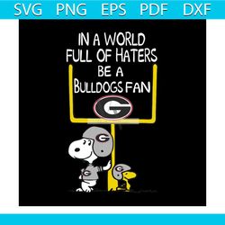 in a world full of haters be a bulldogs fan svg
