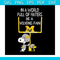 in a world full of haters be a wolverines fan svg