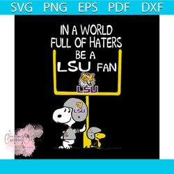 in a world full of haters be a lsu fan svg
