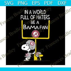 in a world full of haters be a bama fan svg