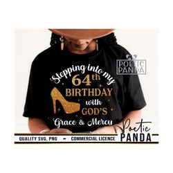 64th Birthday SVG PNG, Birthday Queen Svg, Limited Edition Svg, Stepping Into My 64th Birthday With Gods Grace And Mercy