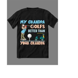 my grandpa golfs better than your grandpa shirt