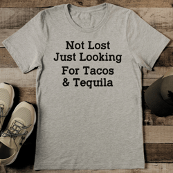 Not Lost Just Looking For Tacos & Tequila Tee