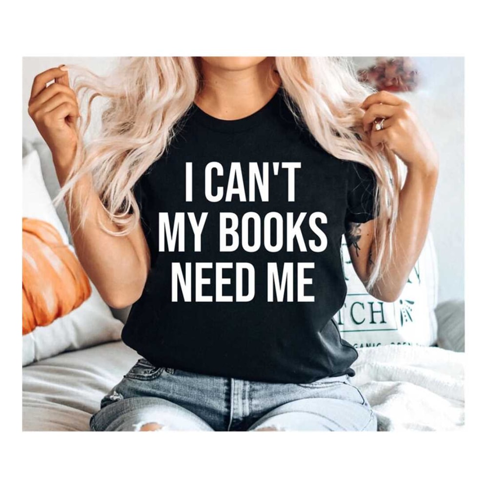 MR-269202314140-i-cant-my-books-need-me-shirt-book-lover-gift-book-lover-image-1.jpg