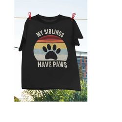 my siblings have paws t-shirt, dog lover shirt, cat lover shirt, paws shirt, footprint shirt, dog's footprint shirt, cat
